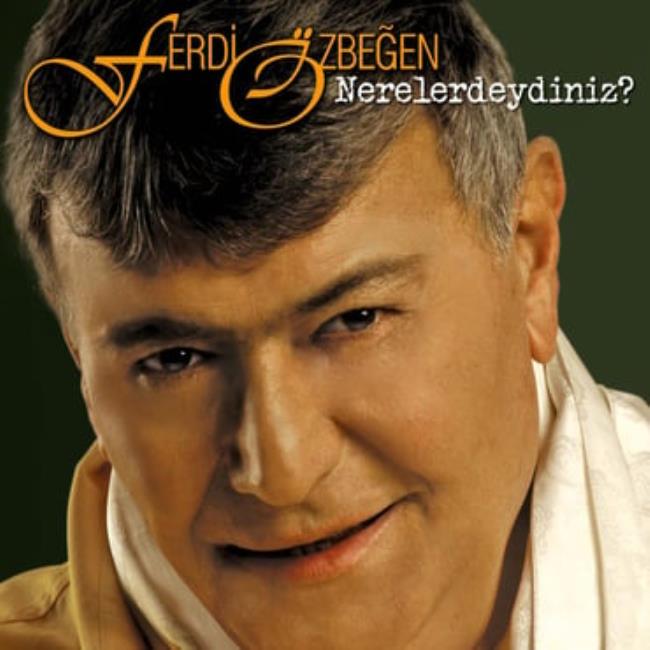 Ferdi Özbeğen - Nerelerdeydiniz? 